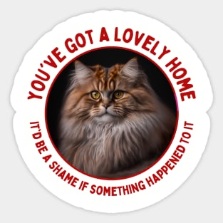 You've Got a Lovely Home It'd Be a Shame if Something Happened to It | Funny, Evil Cat Quote Sticker